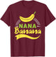 Funny Gift gift Nana Banana design T-Shirt - T-Shirt | Maroon