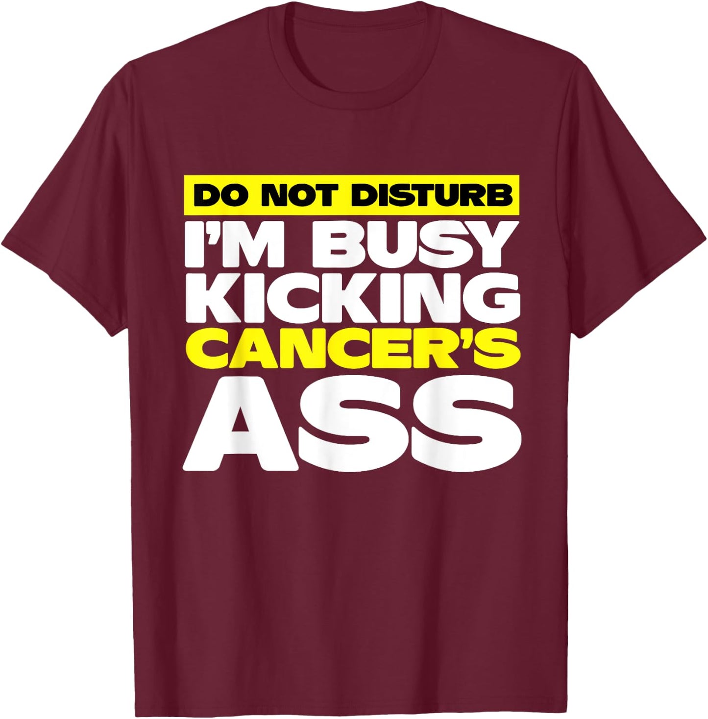 I'm Busy Kicking Cancer's Ass | Cancer Awareness T-Shirt - T-Shirt | Maroon