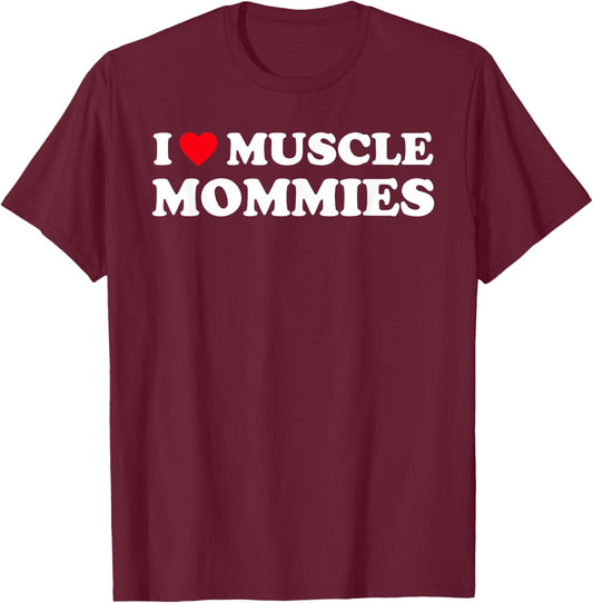 I Love Muscle Mommies Funny I Heart Muscle Mommy T-Shirt - T-Shirt | Maroon