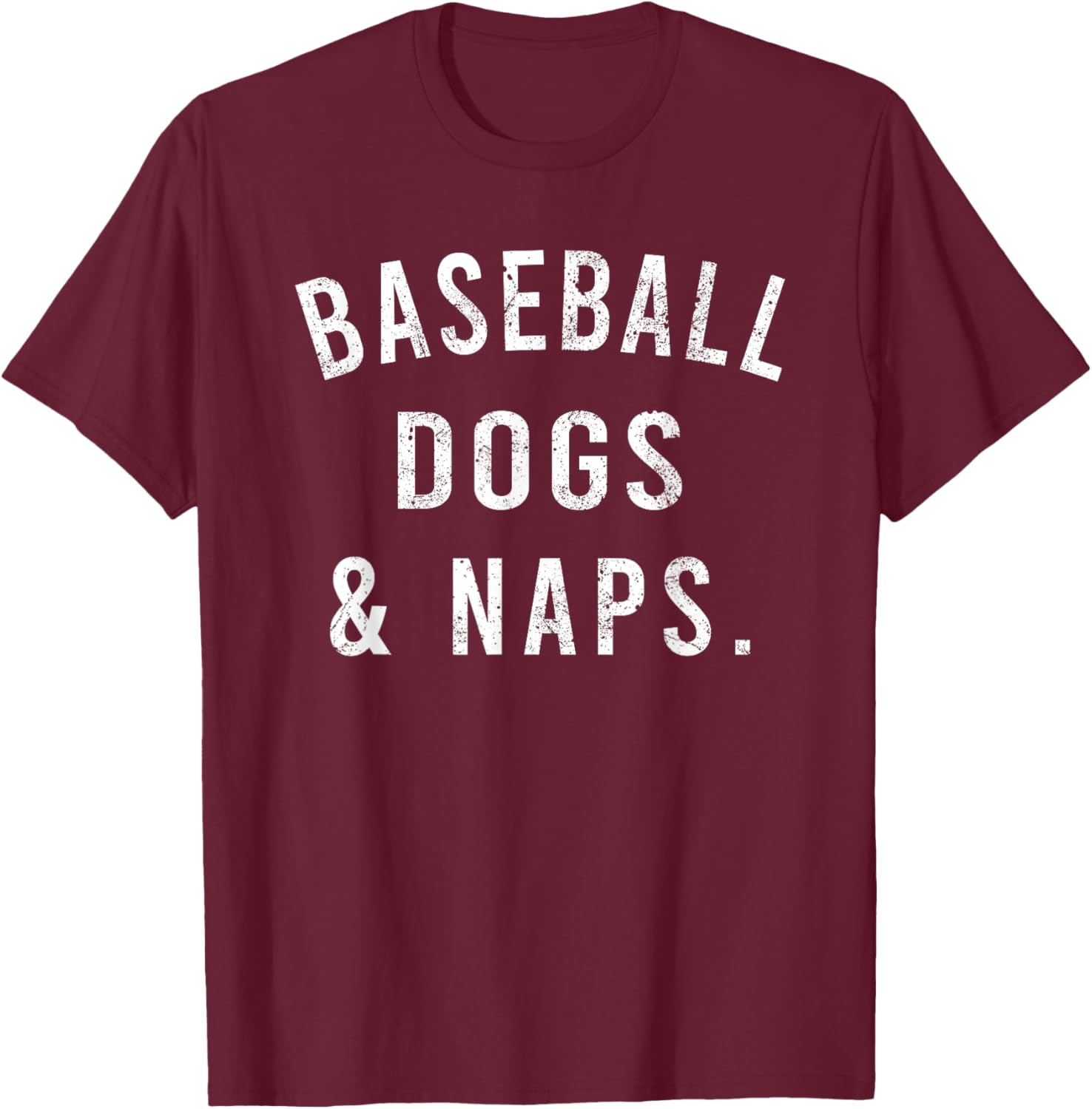 Baseball Dogs And Naps Funny Baseball Shirts Men T-Shirt - T-Shirt | Maroon