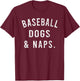 Baseball Dogs And Naps Funny Baseball Shirts Men T-Shirt - T-Shirt | Maroon