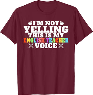 Im not Yelling this is my English Teacher Voice Teacher T-Shirt - T-Shirt | Maroon