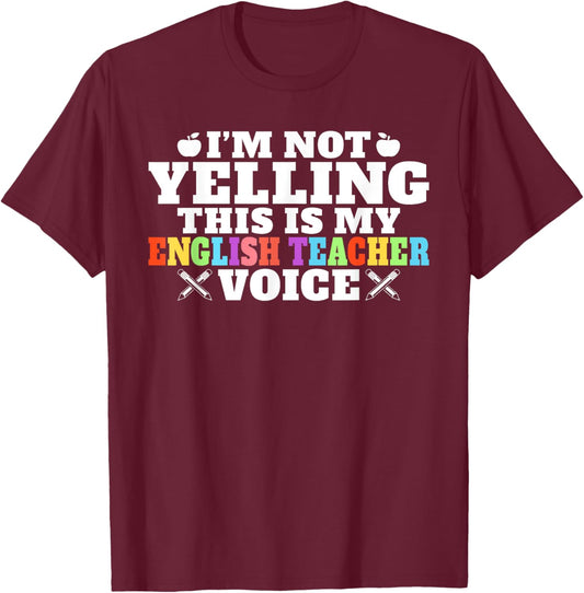 Im not Yelling this is my English Teacher Voice Teacher T-Shirt - T-Shirt | Maroon