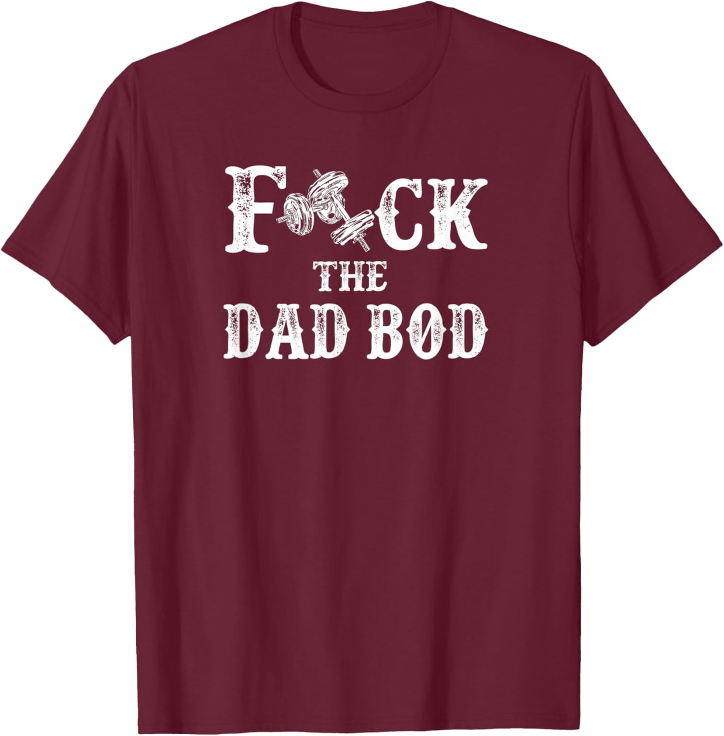 Fck the Dad Bob - for Dads who lift dumbbells T-Shirt - T-Shirt | Maroon