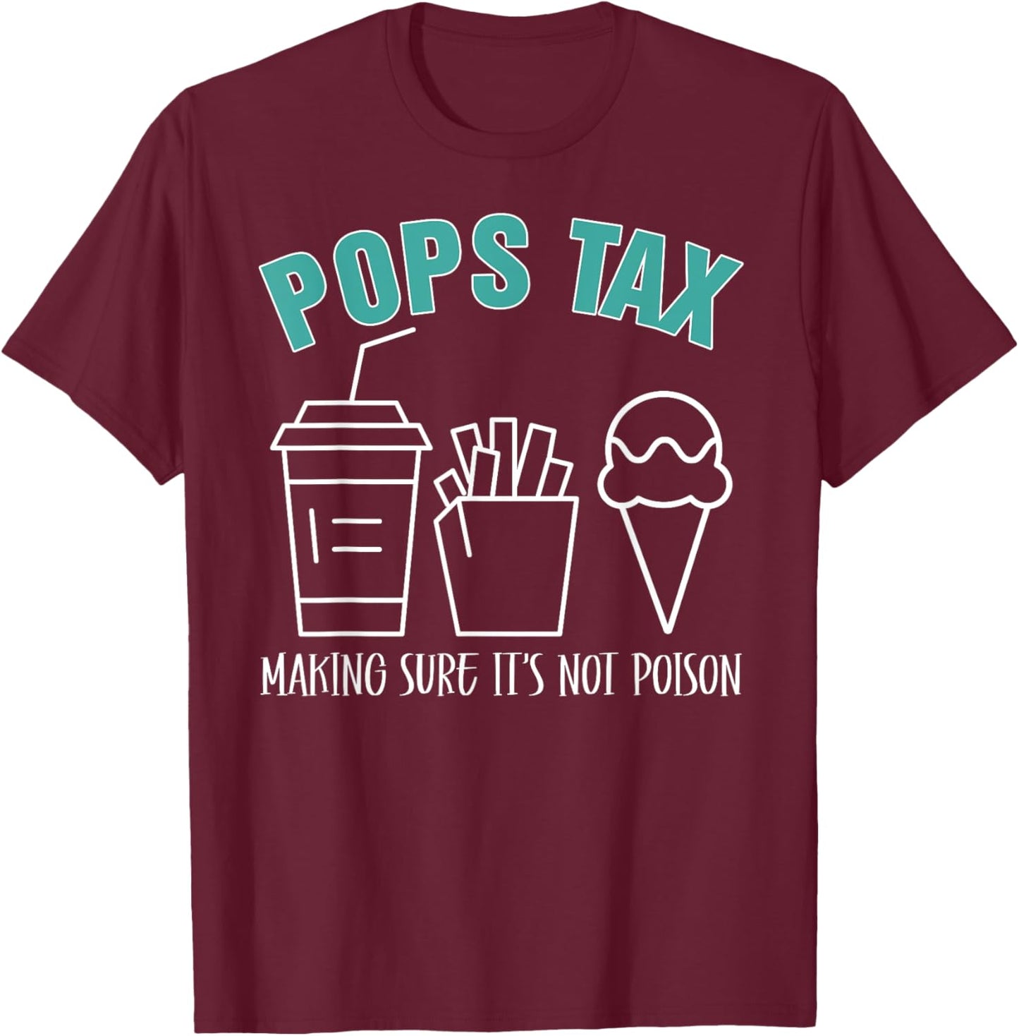 Pops Tax Making Sure It's Not Poison Funny Dad T-Shirt - T-Shirt | Maroon