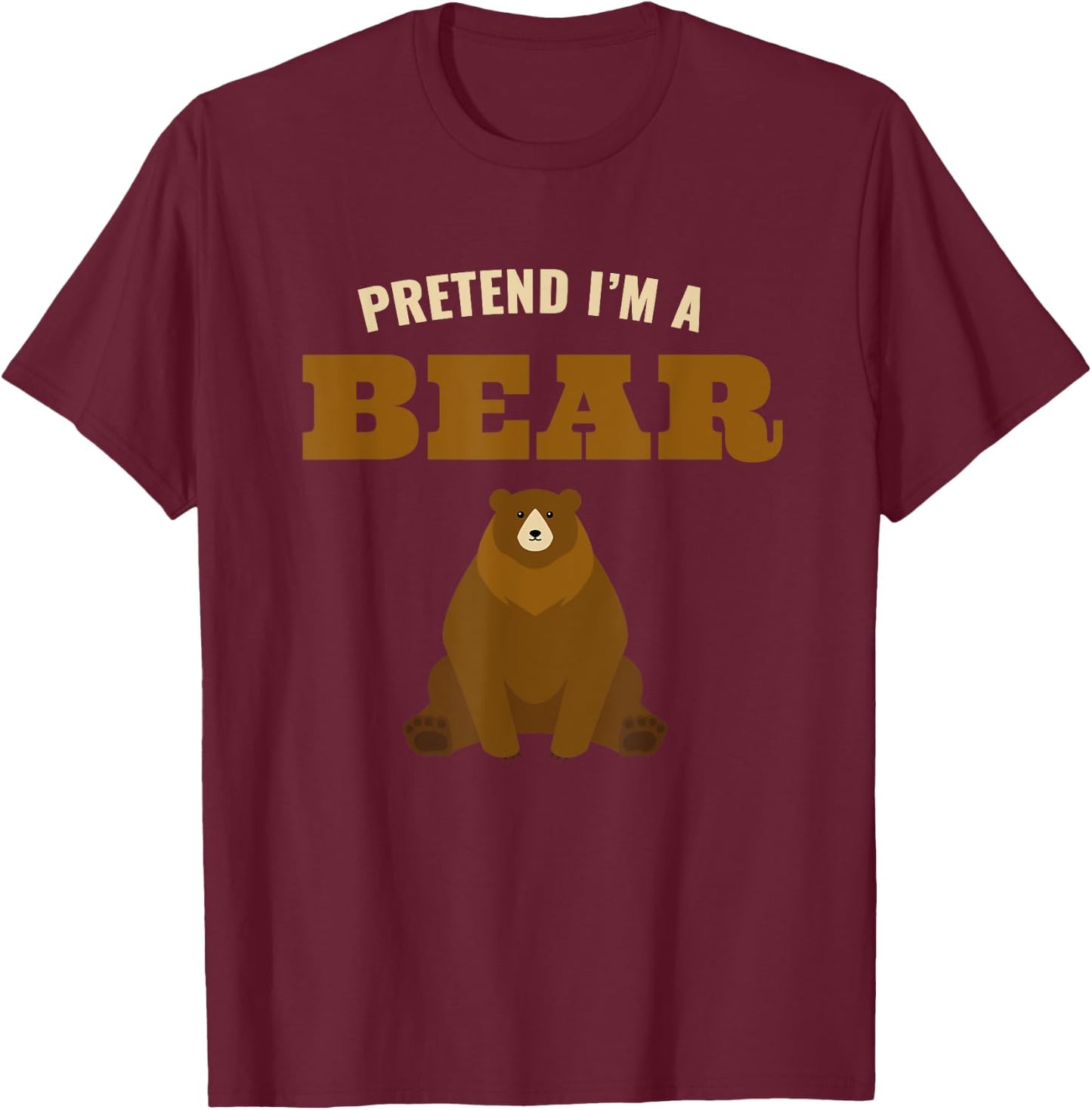 Pretend I'm A Bear, Funny Halloween Party Costume T-Shirt - T-Shirt | Maroon