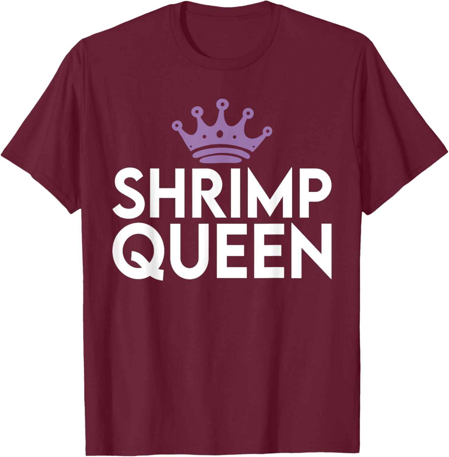 Shrimp Queen T-Shirt - T-Shirt | Maroon