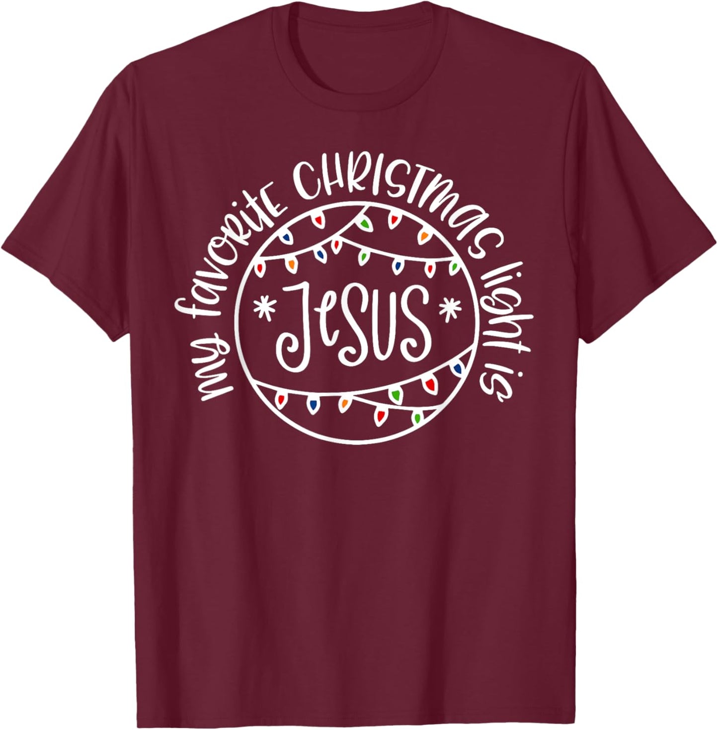 My Favorite Christmas Light Is Jesus T-Shirt - T-Shirt | Maroon