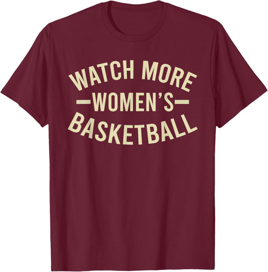 Funny Watch More Women's Basketball Men Women T-Shirt - T-Shirt | Maroon