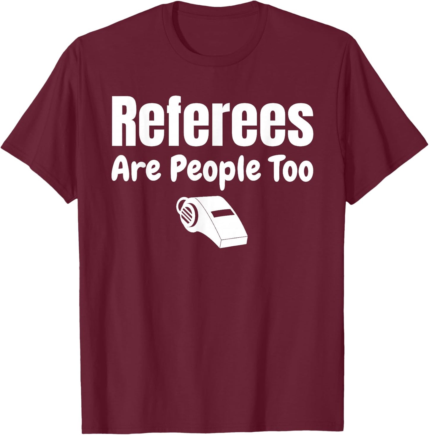 Referees Are People Too Referee Jersey Ref Gifts T-Shirt - T-Shirt | Maroon