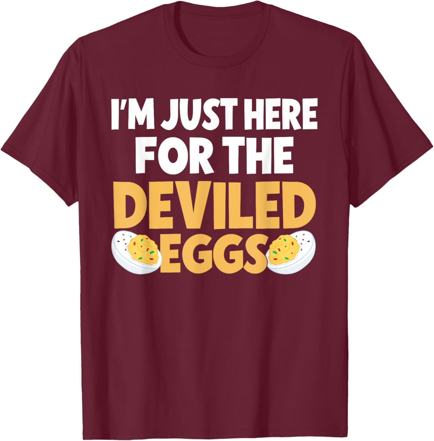 Funny Deviled Eggs I'm Just Here For The Deviled Eggs T-Shirt - T-Shirt | Maroon