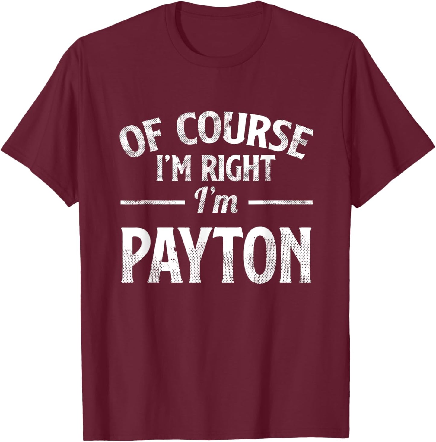 Funny Of Course I'M Right I'M Payton T-Shirt - T-Shirt | Maroon