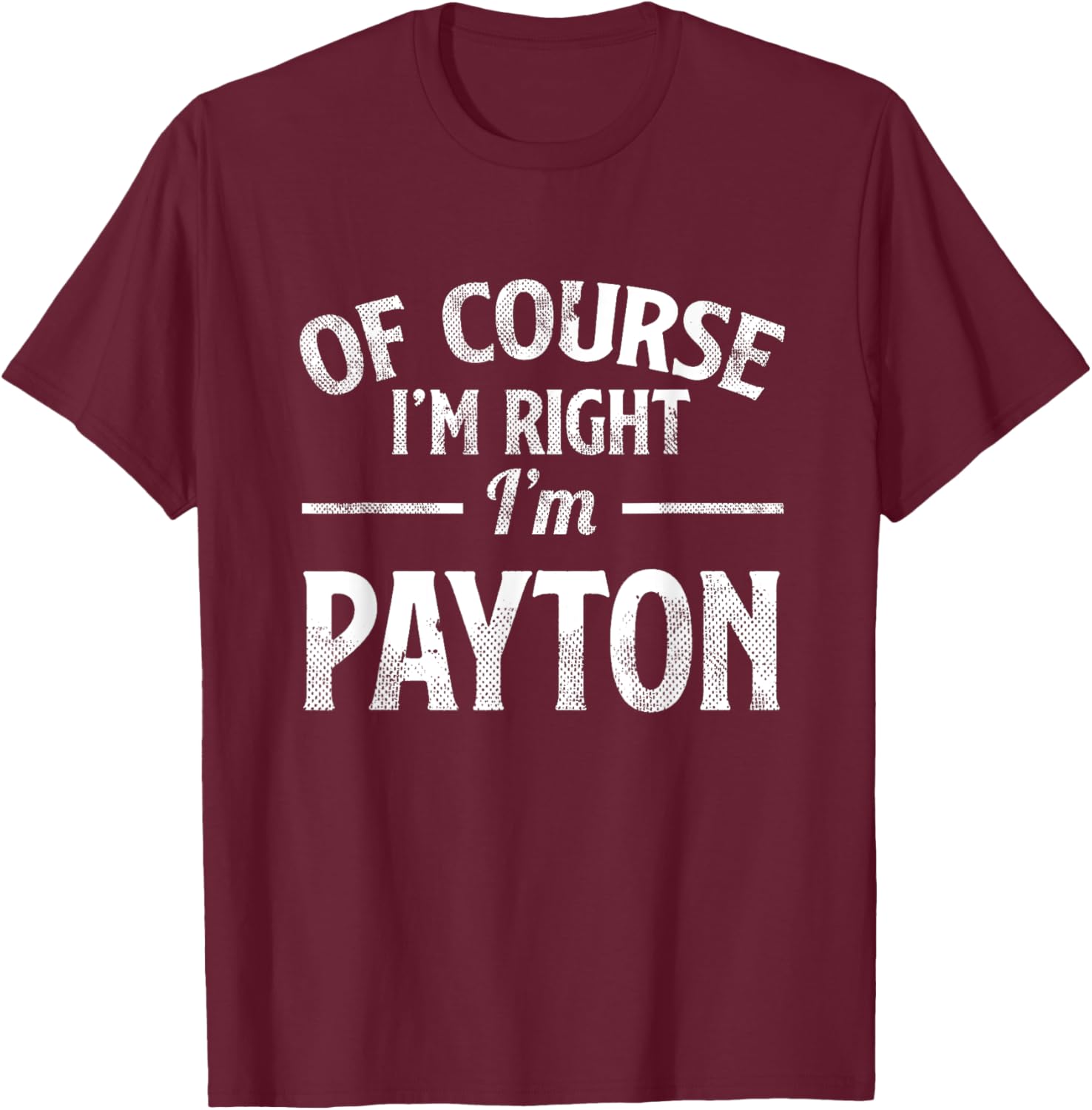 Funny Of Course I'M Right I'M Payton T-Shirt - T-Shirt | Maroon