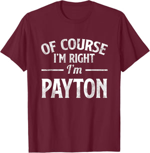 Funny Of Course I'M Right I'M Payton T-Shirt - T-Shirt | Maroon
