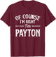 Funny Of Course I'M Right I'M Payton T-Shirt - T-Shirt | Maroon