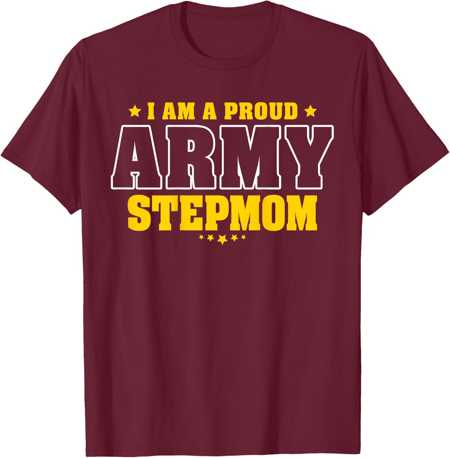 I'm A Proud Army Stepmom Patriotic Pride Military Stepmother Women Men T-Shirt - T-Shirt | Maroon