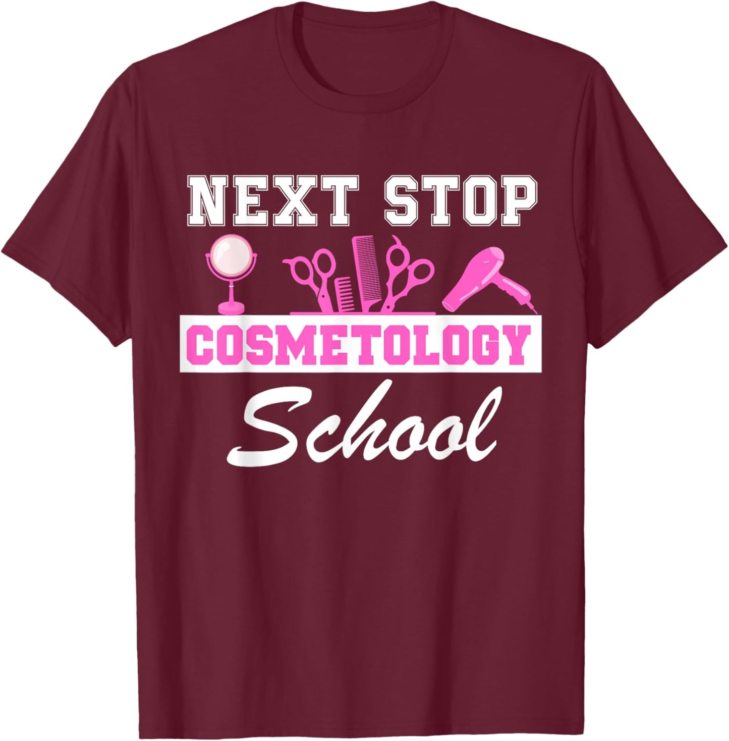 Next Stop Cosmetology School Graduation Cosmetology Student T-Shirt - T-Shirt | Maroon