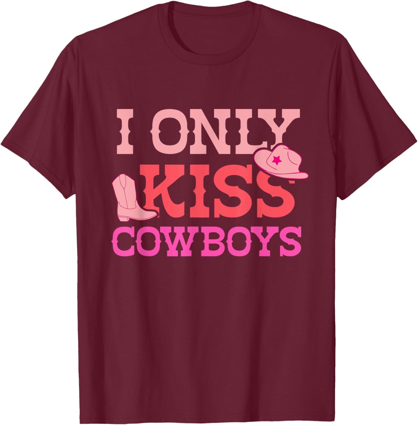 I Only Kiss Cowboys Funny Cowboy Lovers T-Shirt - T-Shirt | Maroon