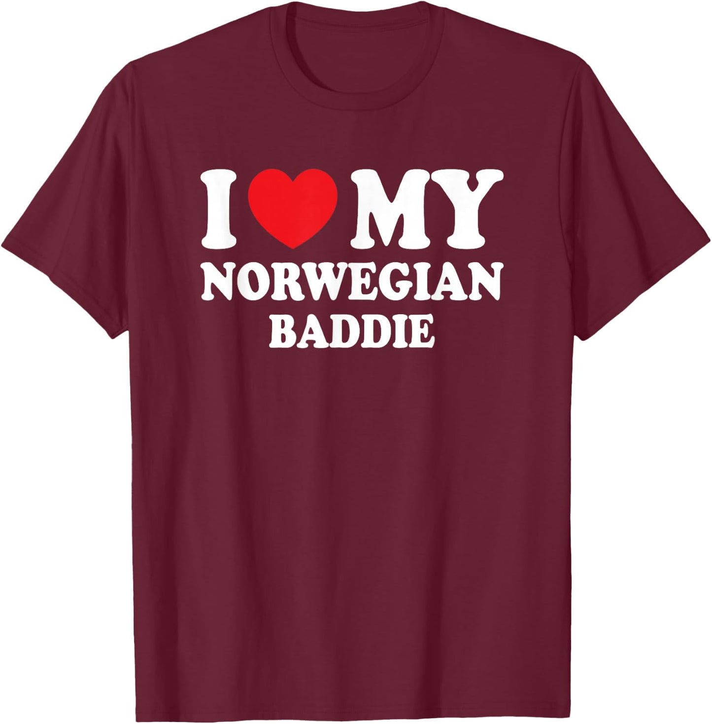 I Love My Norwegian Baddie Funny Boyfriend Girlfriend T-Shirt - T-Shirt | Maroon