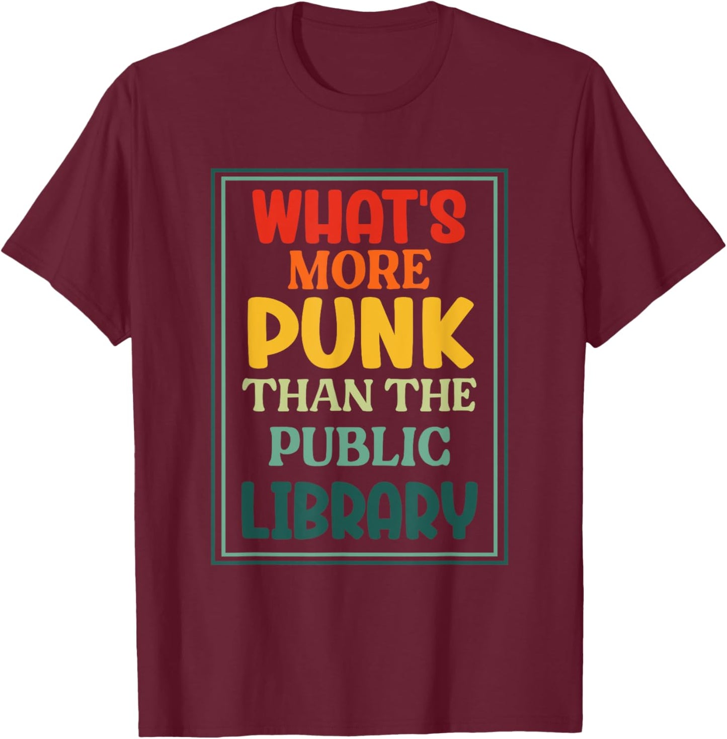 What's More Punk Than The Public Library Punks Education T-Shirt - T-Shirt | Maroon