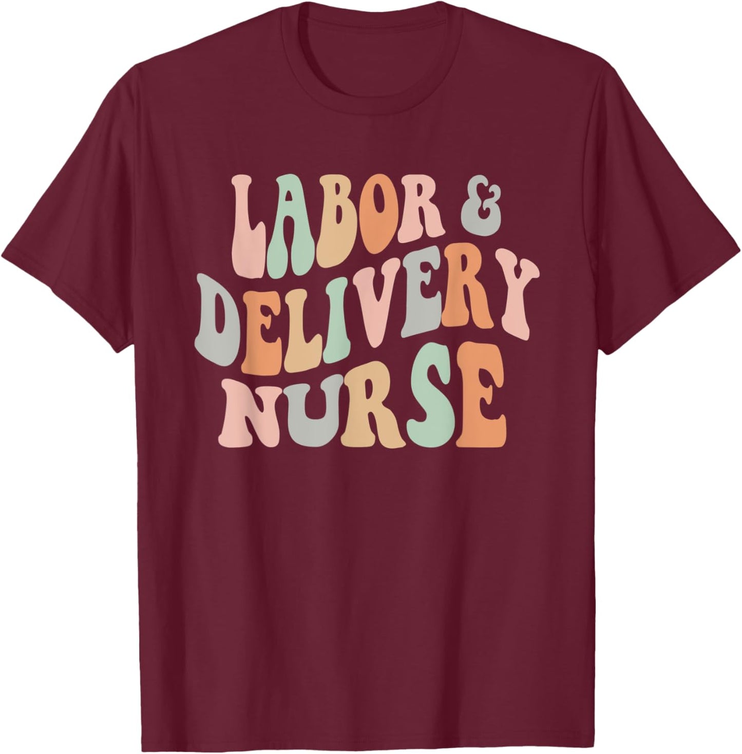 Retro Groovy Labor and Delivery Nurse - L&D Nurse Nursing T-Shirt - T-Shirt | Maroon