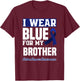 I Wear Blue For My Brother Colorectal Colon Cancer Awareness T-Shirt - T-Shirt | Maroon