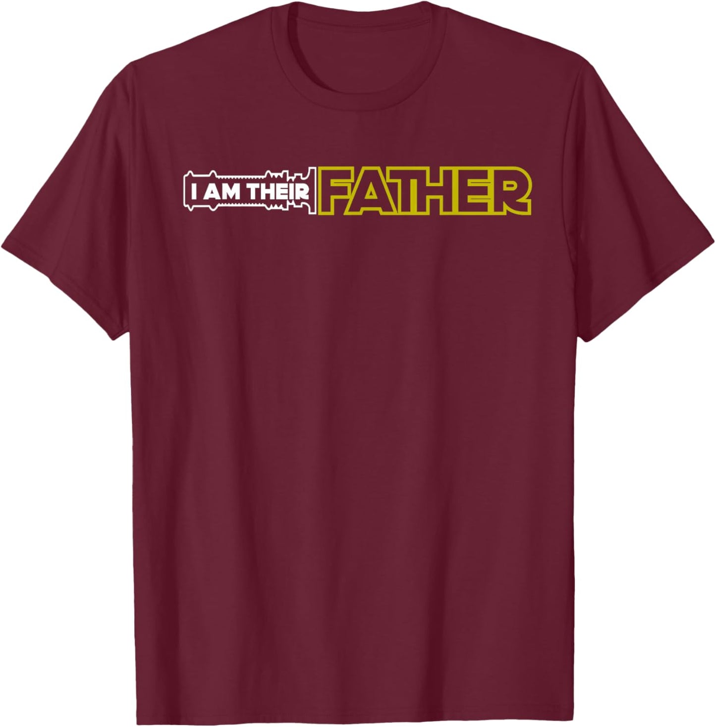 I Am Their Father Proud Dad Day Gift T-Shirt - T-Shirt | Maroon