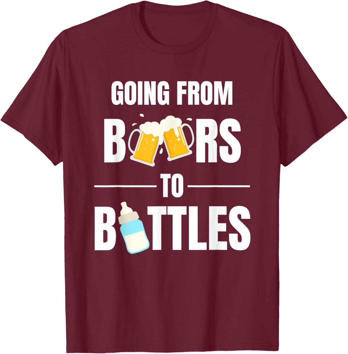 First Time Dad Going From Beers to Bottles for New Daddy T-Shirt - T-Shirt | Maroon
