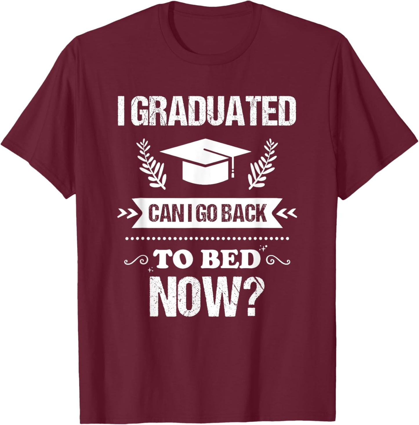 I Graduated Can I Go Back To Bed Now Funny Graduation T-Shirt - T-Shirt | Maroon