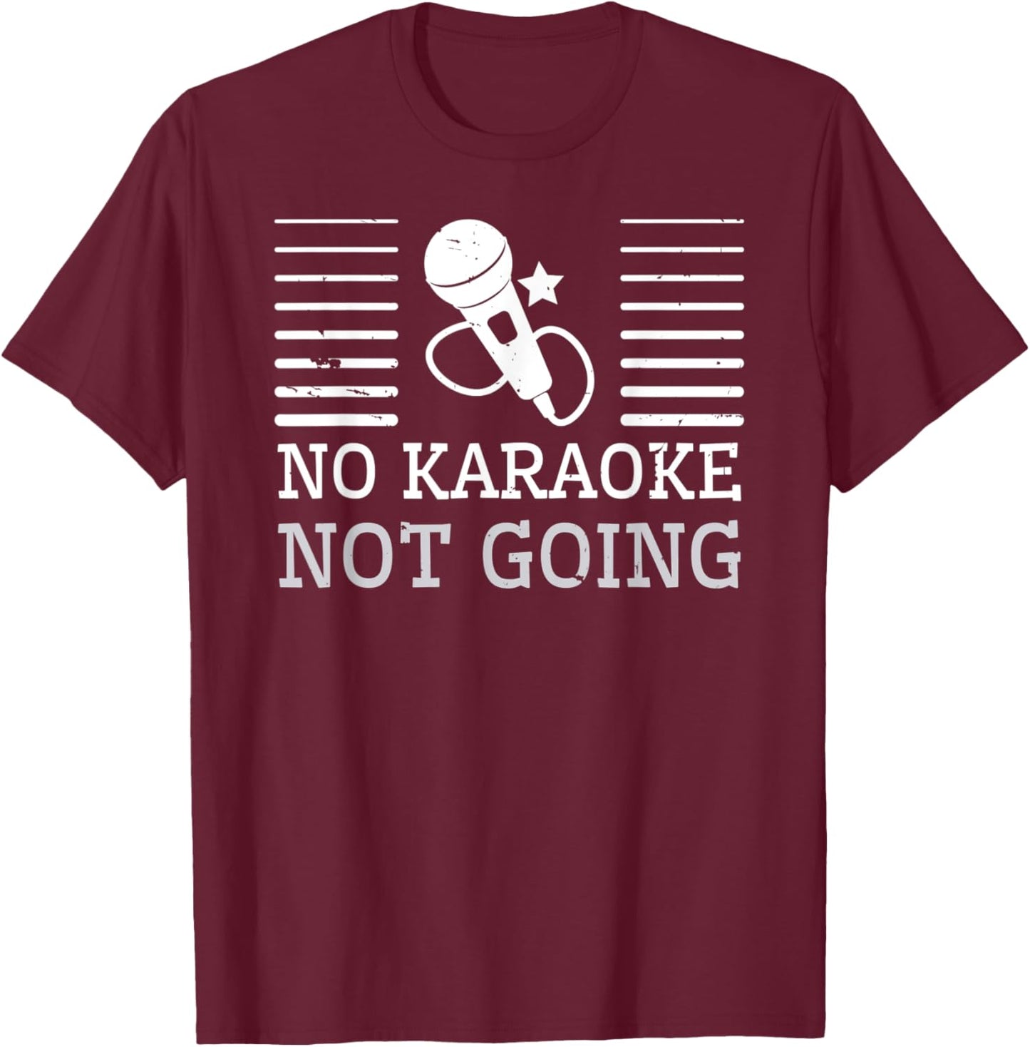 No Karaoke Not Going - Funny Singers T-Shirt - T-Shirt | Maroon