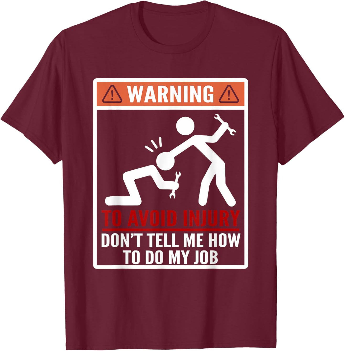 Warning Don't Tell Me How To Do My Job Funny Mechanic T-Shirt - T-Shirt | Maroon