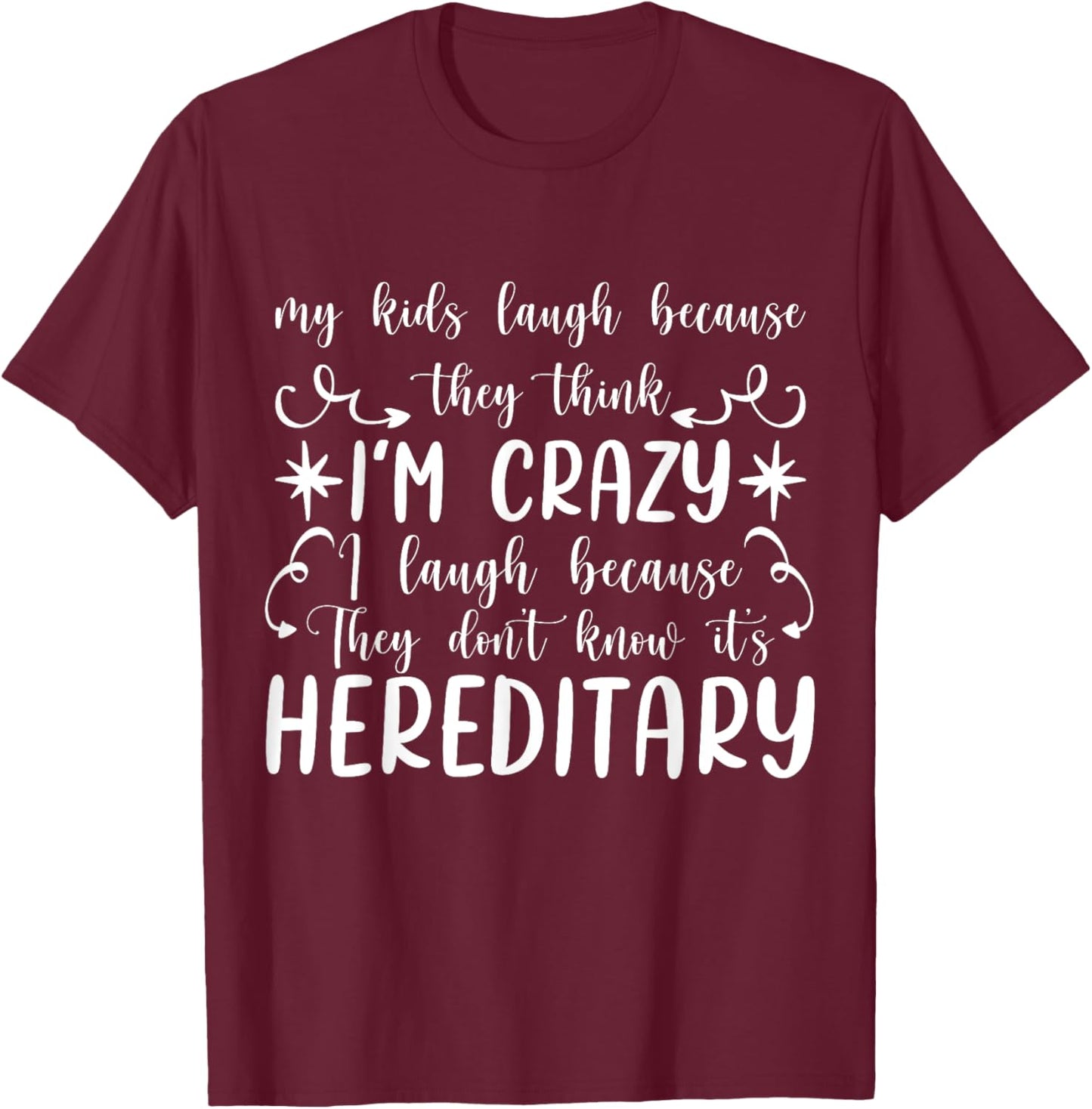 My Kids Laugh Because They Think I'm Crazy funny T-Shirt - T-Shirt | Maroon
