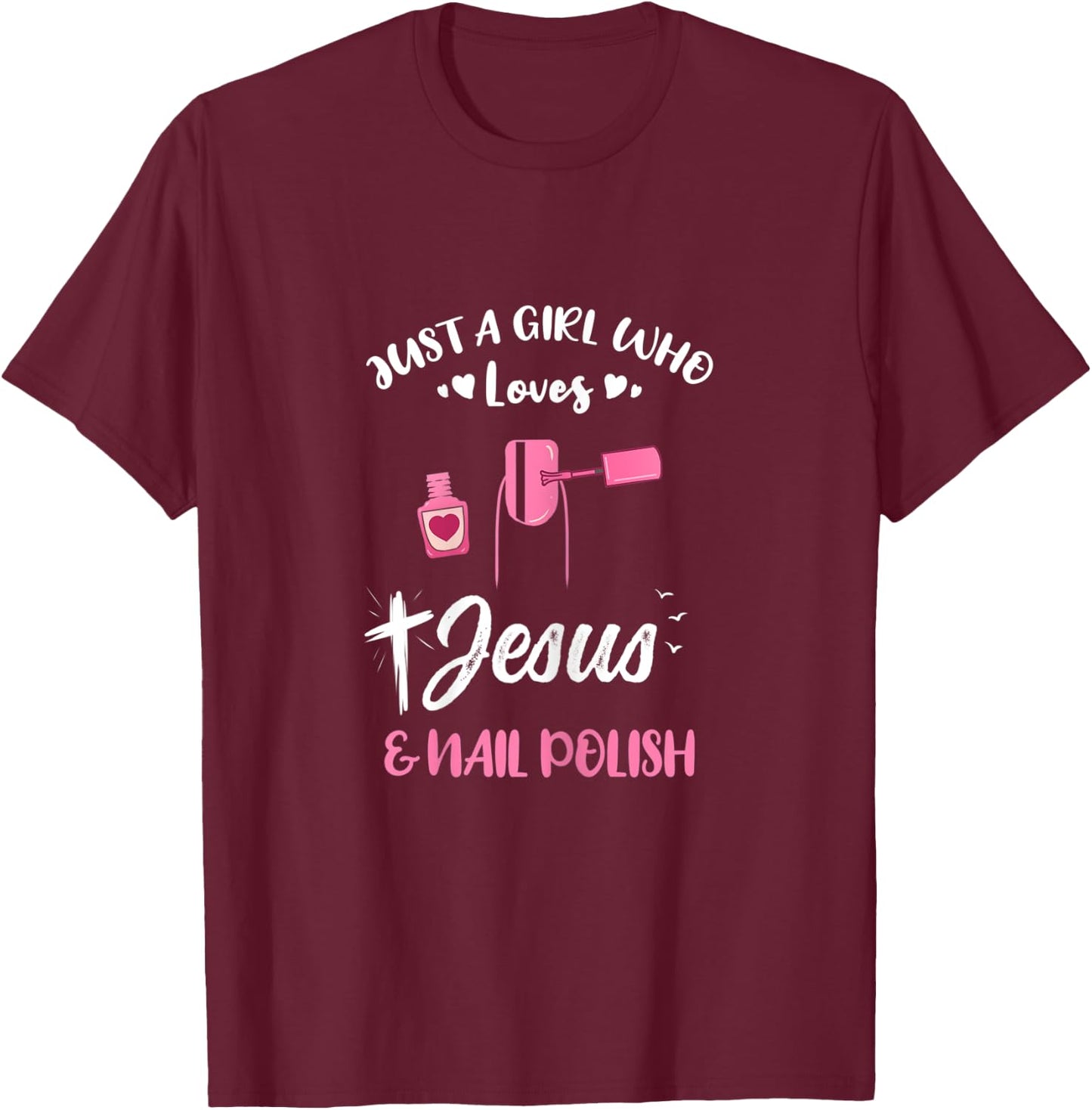 Just A Girl Who Loves Jesus And Nail Polish T-Shirt - T-Shirt | Maroon