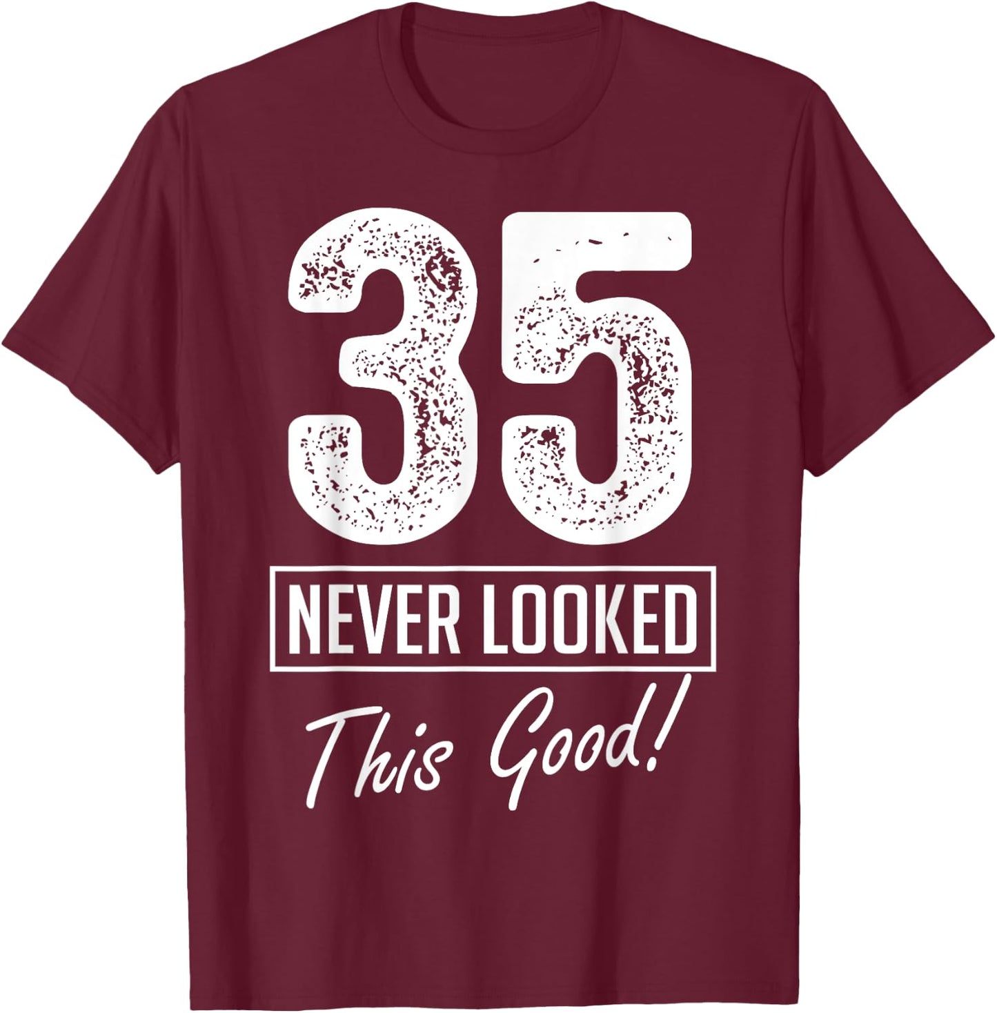 35 Year Old Never Looked So Good Birthday 35th Birthday Crew T-Shirt - T-Shirt | Maroon