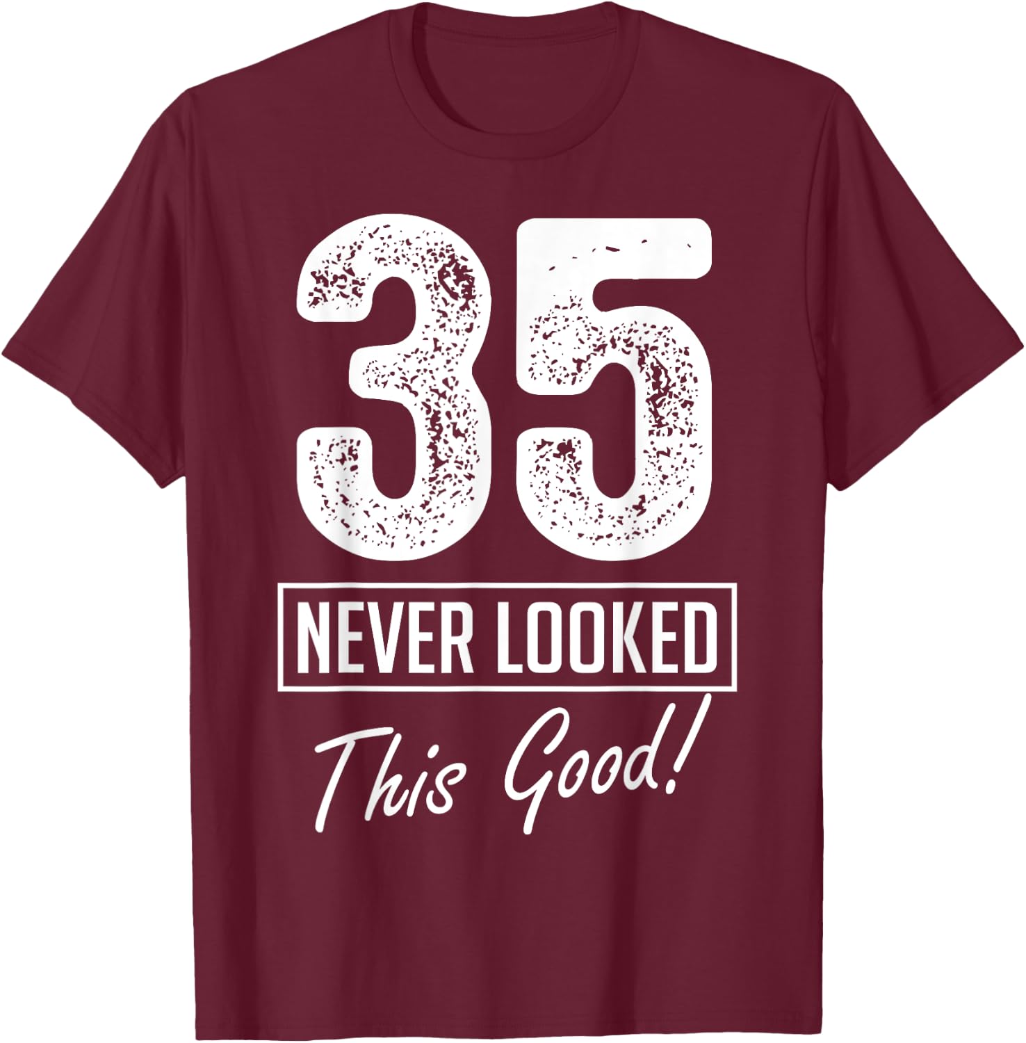 35 Year Old Never Looked So Good Birthday 35th Birthday Crew T-Shirt - T-Shirt | Maroon