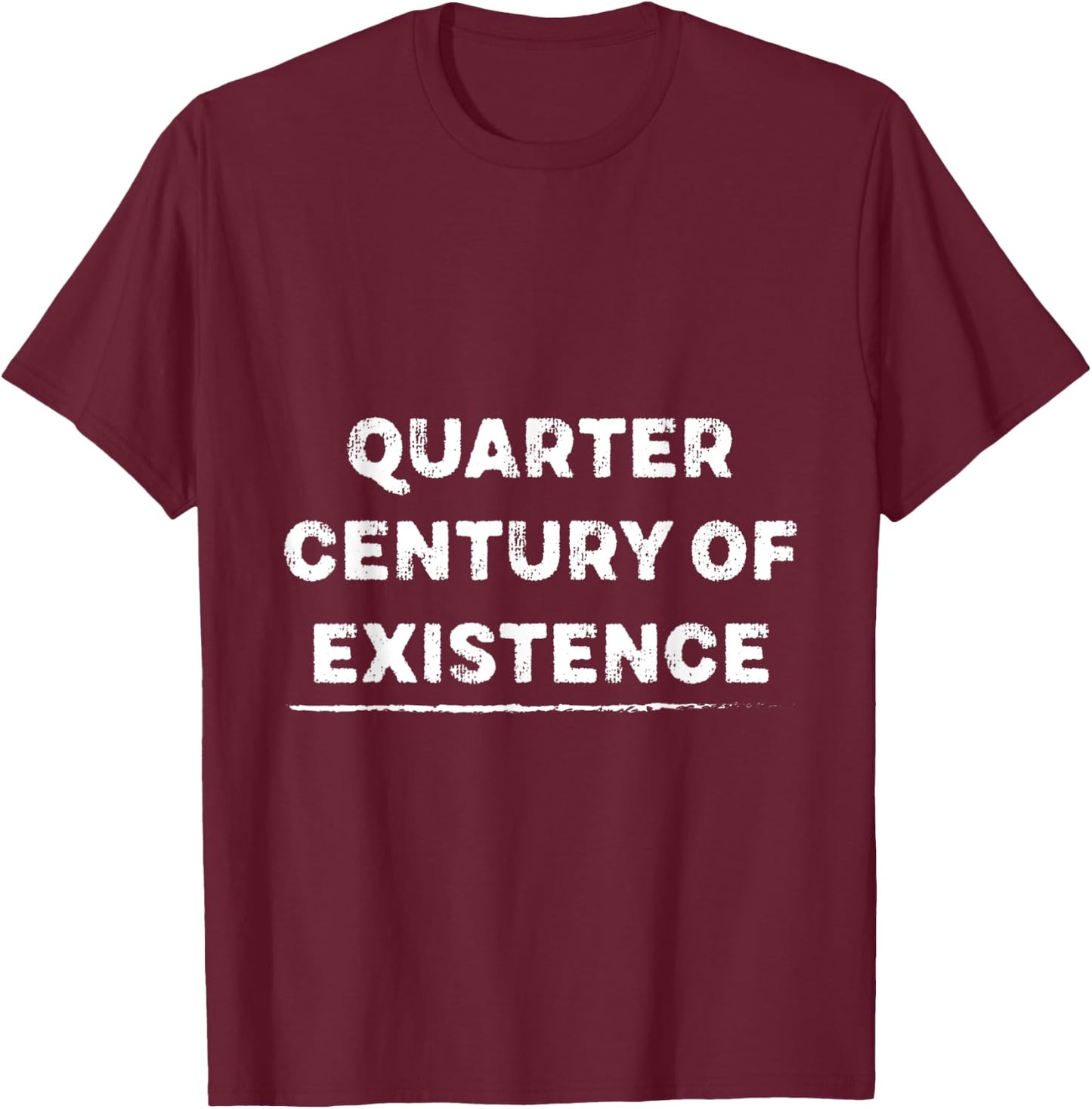 Quarter-century of Existence for 25 Years Old T-Shirt - T-Shirt | Maroon