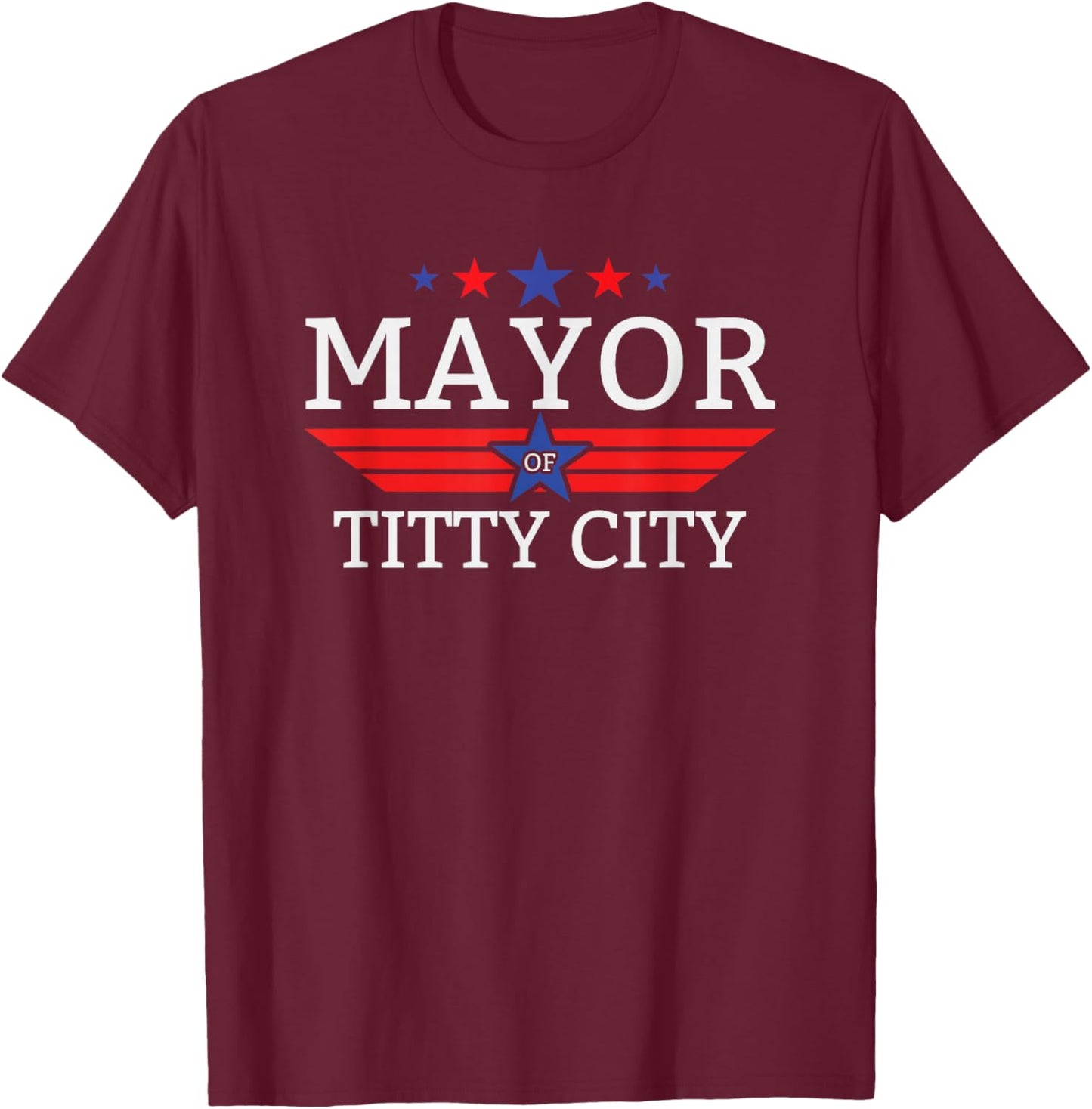 Mayor Of Titty City Funny Men's Humor Mayor Of Titty City T-Shirt - T-Shirt | Maroon