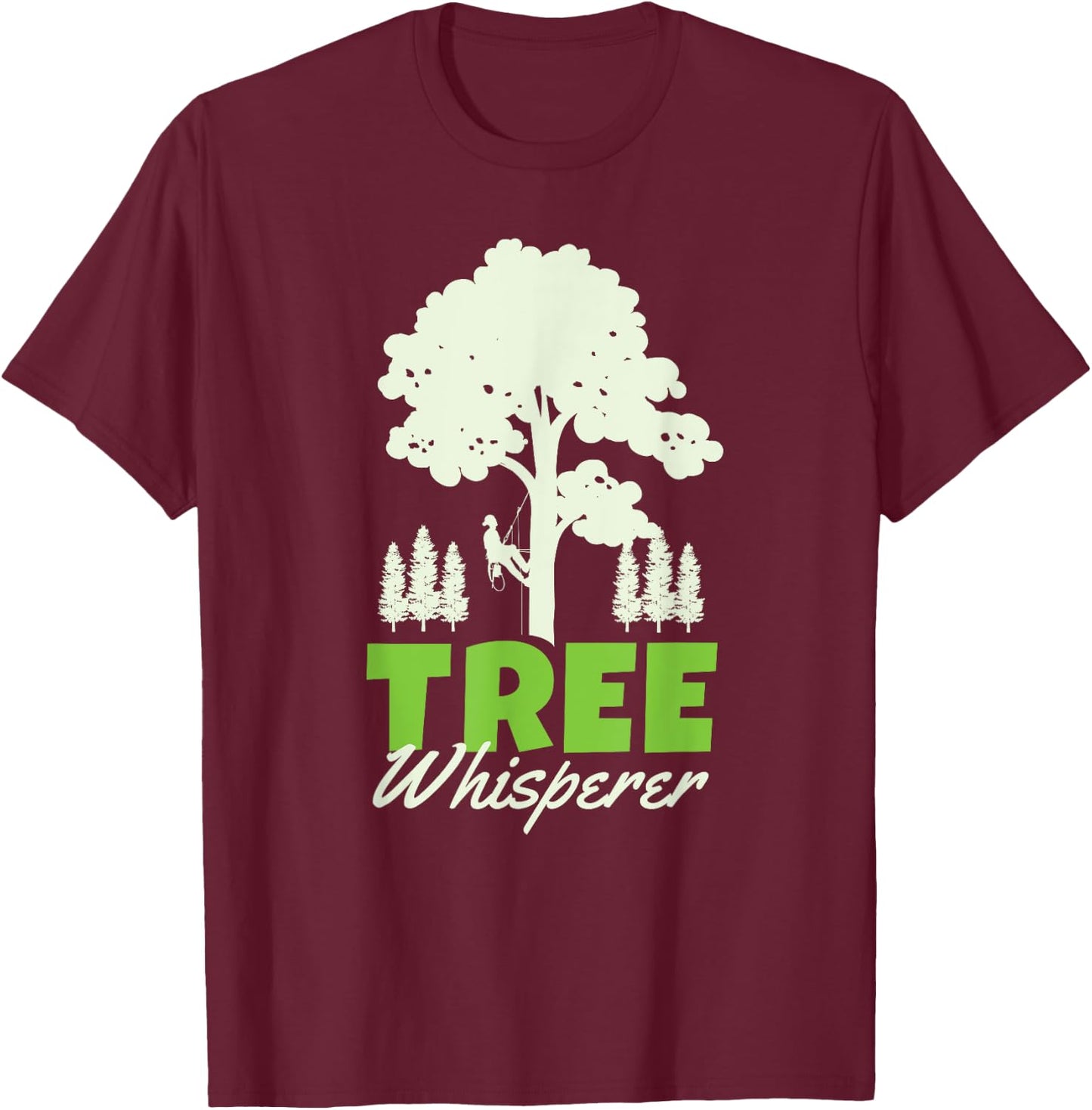 Tree Climber Arborist Tree Surgeon Whisperer T-Shirt - T-Shirt | Maroon