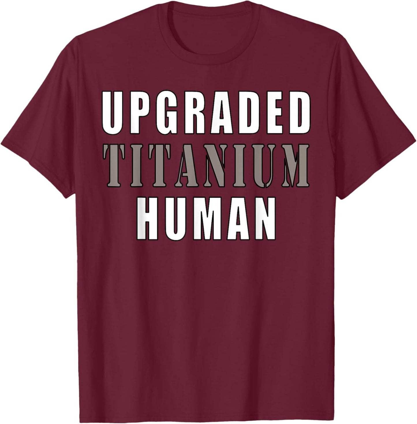 Upgraded Titanium Human Funny T-Shirt - T-Shirt | Maroon