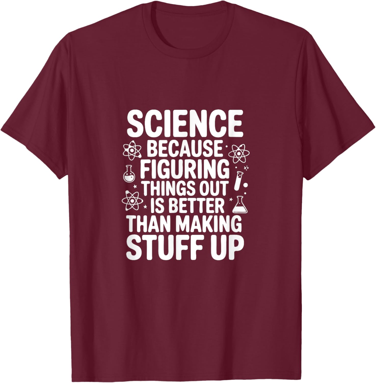 Science Because Figuring Things Out Pro Teacher Scientific T-Shirt - T-Shirt | Maroon
