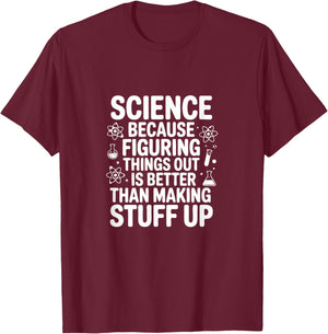 Science Because Figuring Things Out Pro Teacher Scientific T-Shirt - T-Shirt | Maroon
