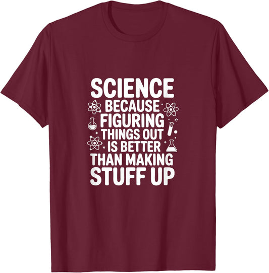 Science Because Figuring Things Out Pro Teacher Scientific T-Shirt - T-Shirt | Maroon