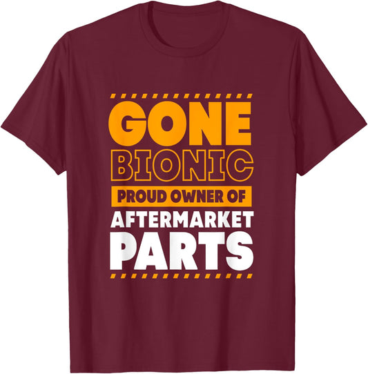 Funny Bionic Gone Bionic Proud Owner Of Aftermarket Parts T-Shirt - T-Shirt | Maroon