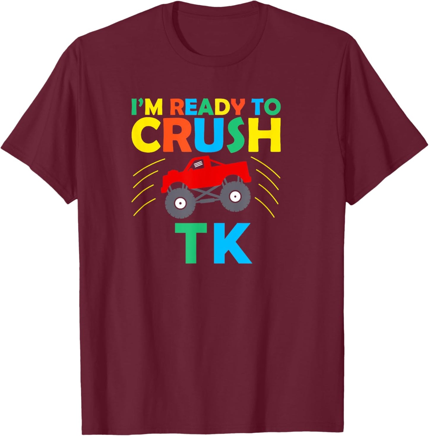 TK I'm Ready to Crush TK Truck Back to School Kid Funny T-Shirt - T-Shirt | Maroon