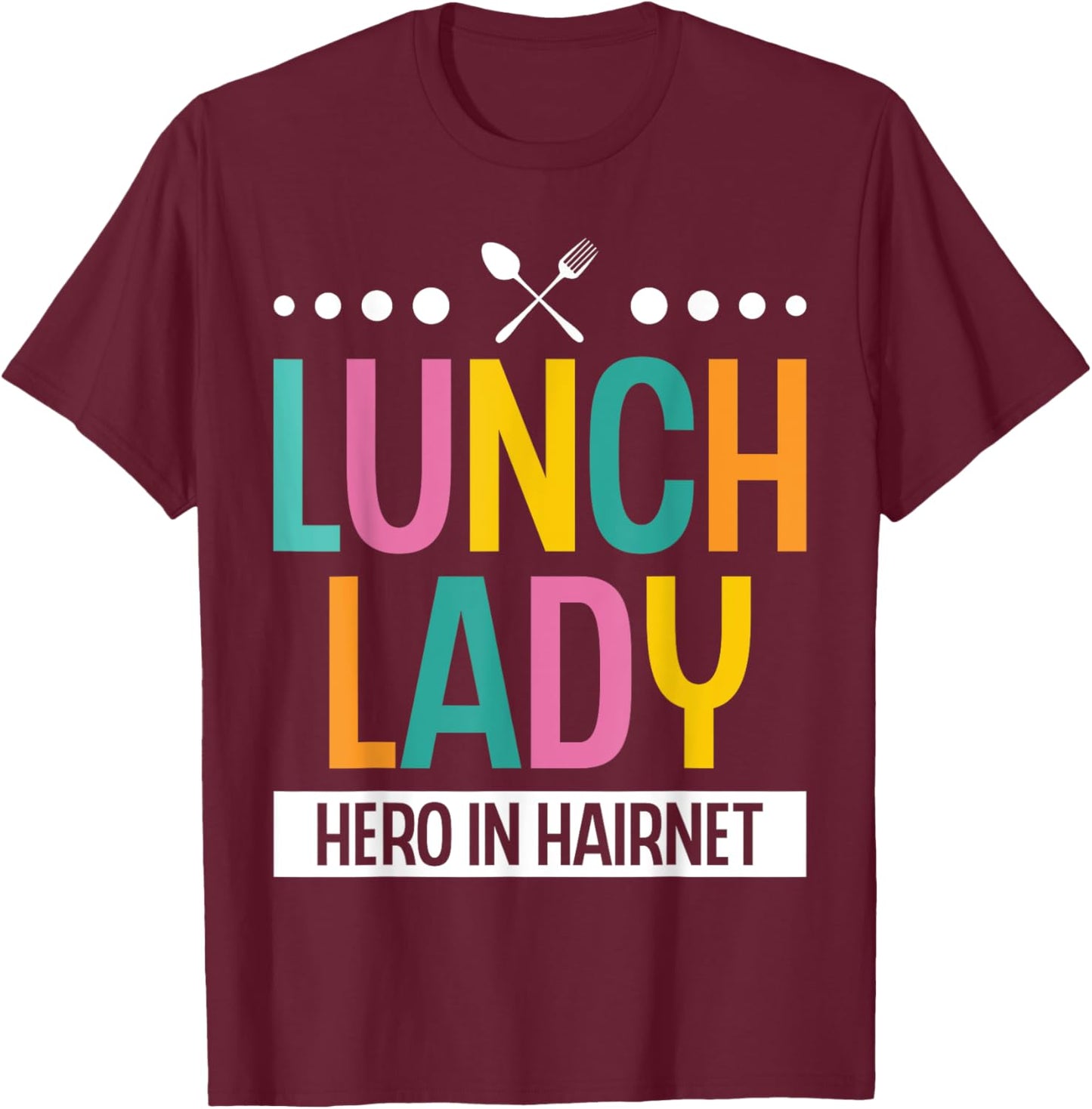 Lunch Lady Hero In A Hairnet School Ladies Cafeteria Worker T-Shirt - T-Shirt | Maroon