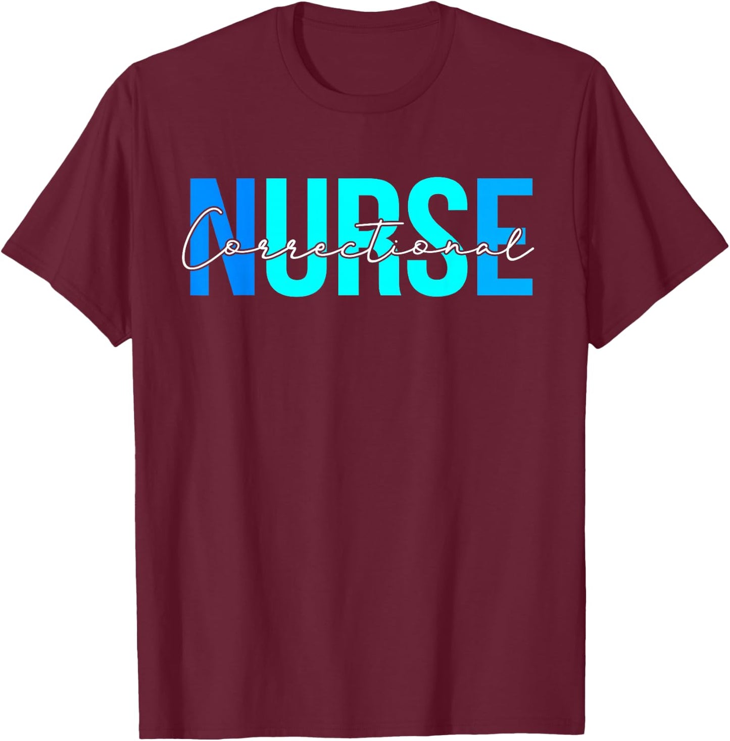 Women Correctional Nurse Gifts For Nursing Apparel T-Shirt - T-Shirt | Maroon