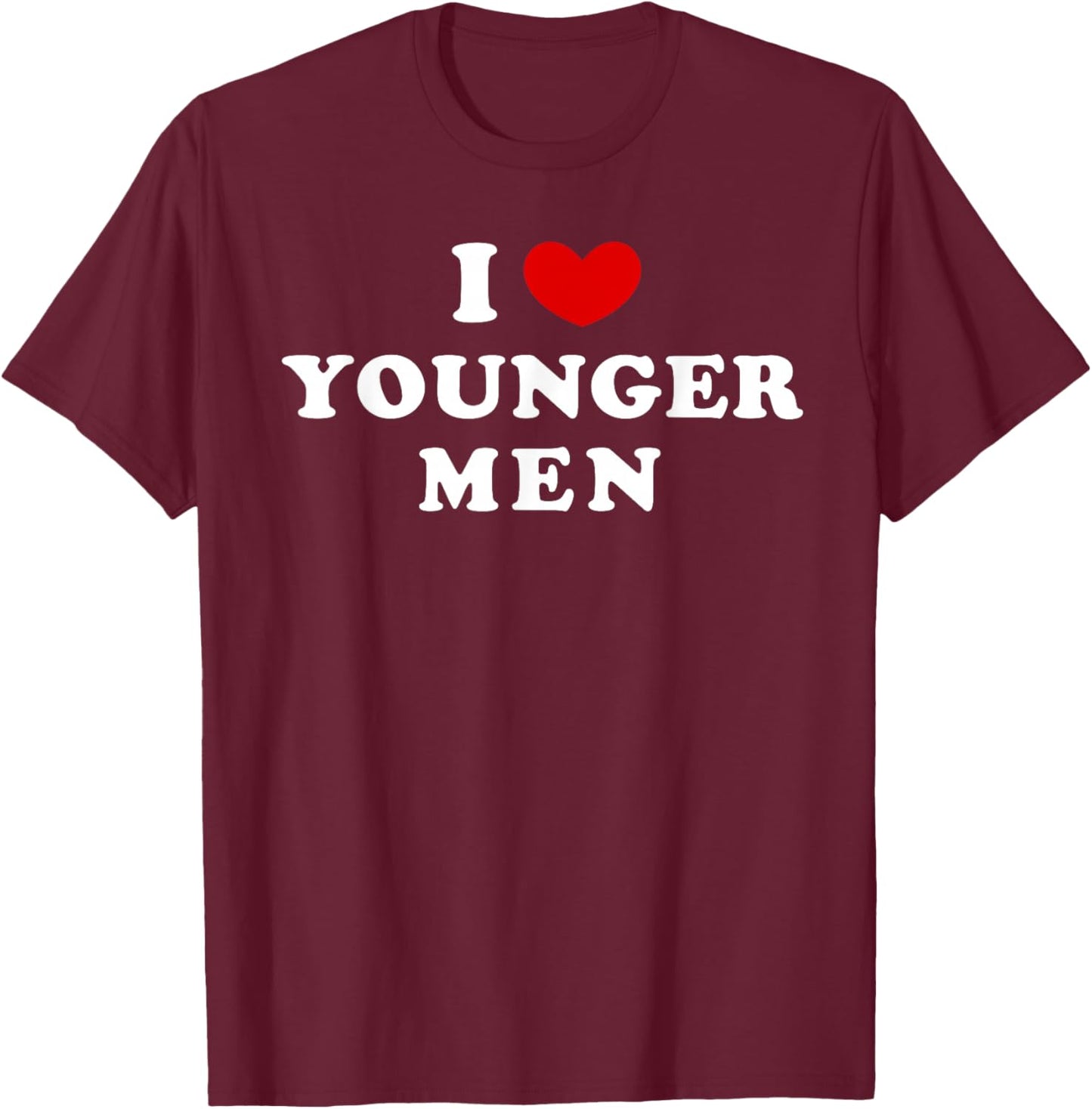 I Love Younger Men, I Heart Younger Men T-Shirt - T-Shirt | Maroon