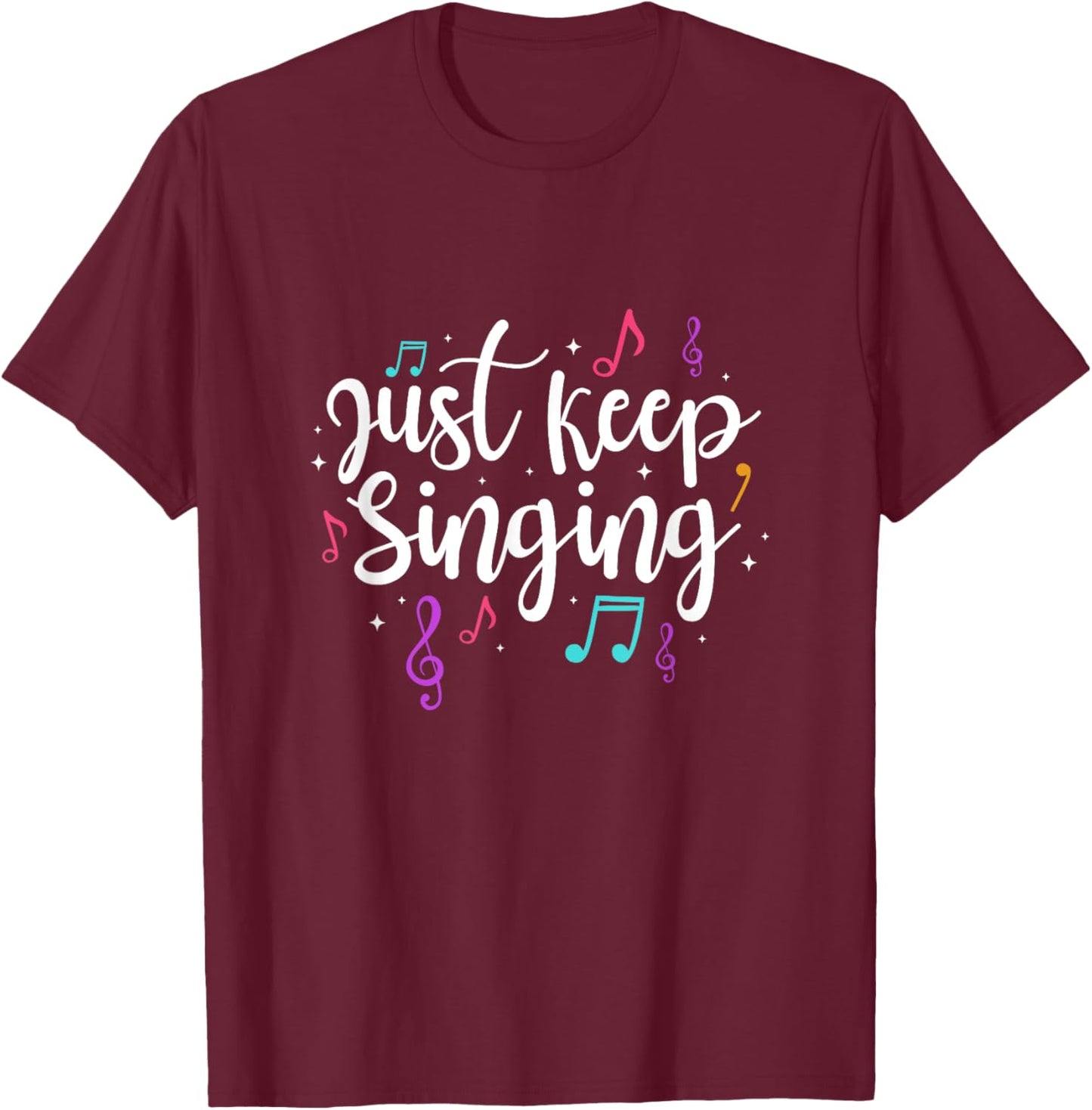 Just Keep Singing Singer Music Teacher Motivational T-Shirt - T-Shirt | Maroon