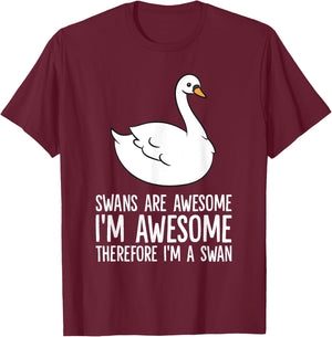 Swans Are Awesome. I am Awesome Therefore I am a Swan T-Shirt - T-Shirt | Maroon
