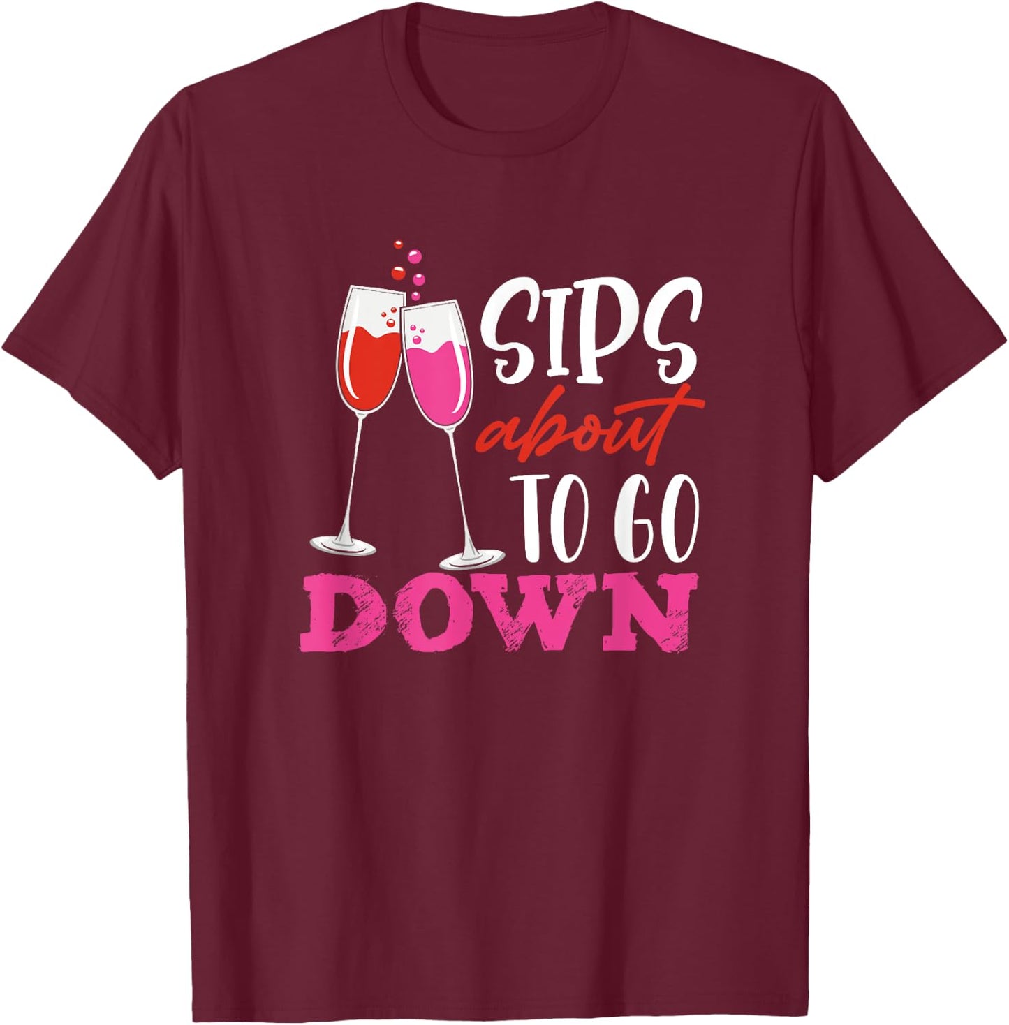 Sips About To Go Down May Contain Wine Tasting T-Shirt - T-Shirt | Maroon